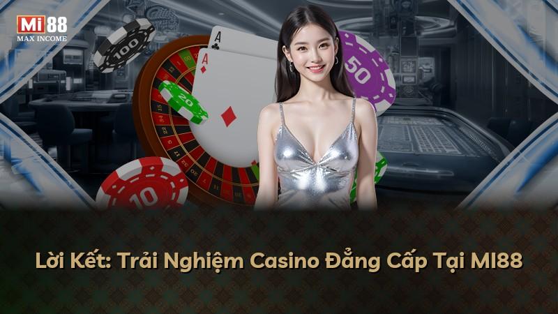 Lời Kết: Trải Nghiệm Casino Đẳng Cấp Tại MI88