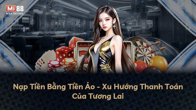Nạp Tiền Bằng Tiền Ảo - Xu Hướng Thanh Toán Của Tương Lai