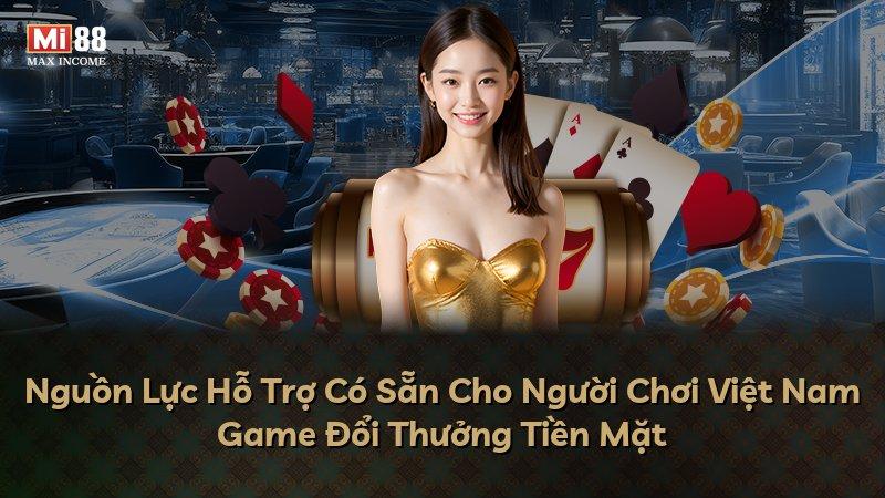 Nguồn Lực Hỗ Trợ Có Sẵn Cho Người Chơi Việt Nam Game Đổi Thưởng Tiền Mặt