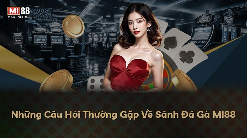 Những Câu Hỏi Thường Gặp Về Sảnh Đá Gà MI88