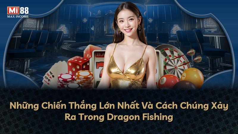 Những Chiến Thắng Lớn Nhất Và Cách Chúng Xảy Ra Trong Dragon Fishing
