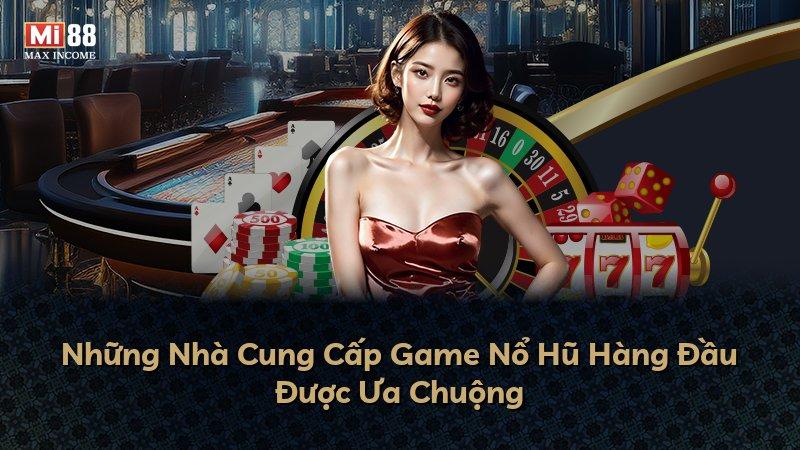 Những Nhà Cung Cấp Game Nổ Hũ Hàng Đầu Được Ưa Chuộng