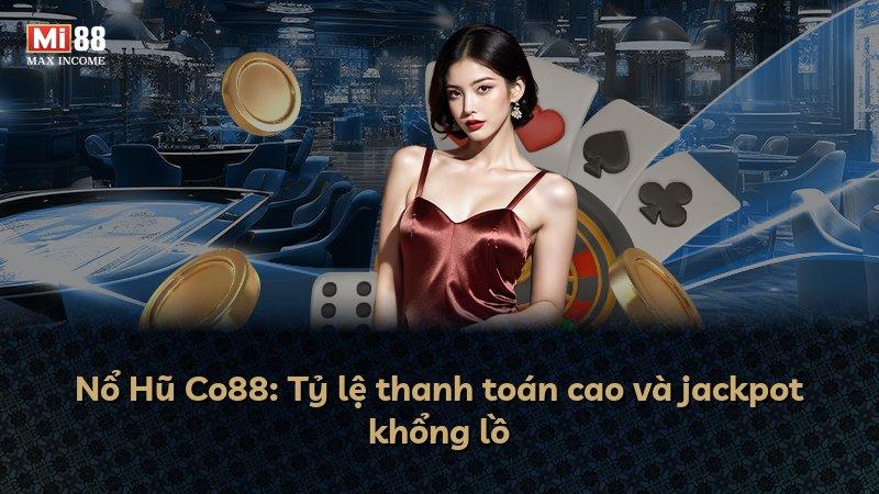 Nổ Hũ Co88: Tỷ lệ thanh toán cao và jackpot khổng lồ