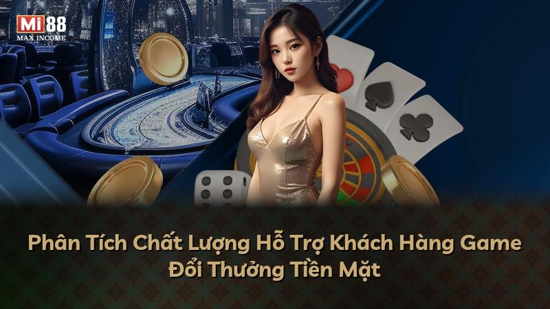 Phân Tích Chất Lượng Hỗ Trợ Khách Hàng Game Đổi Thưởng Tiền Mặt