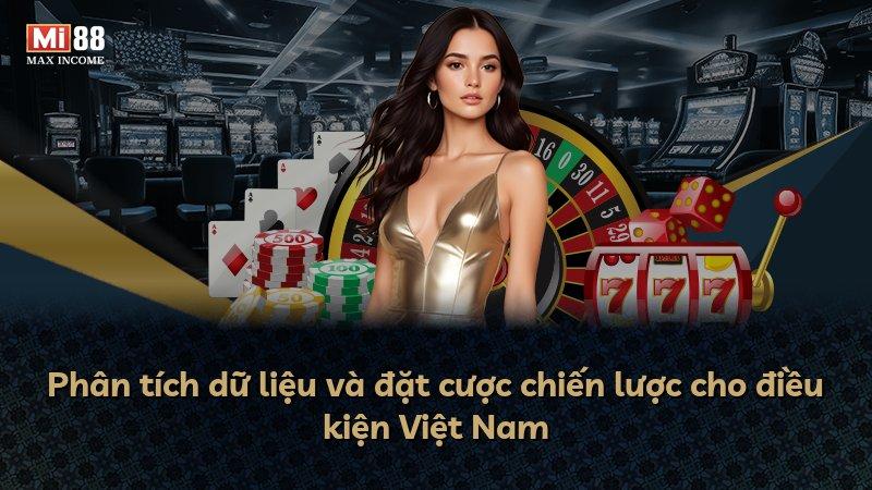 Phân tích dữ liệu và đặt cược chiến lược cho điều kiện Việt Nam