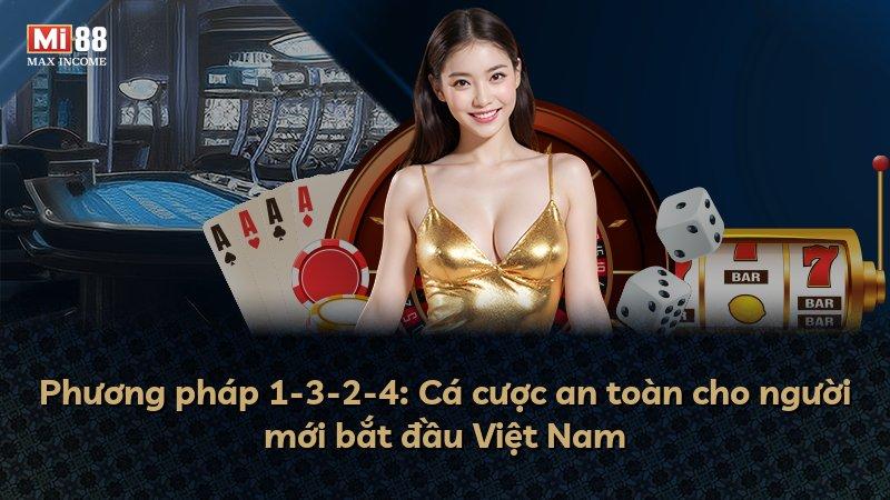 Phương pháp 1-3-2-4: Cá cược an toàn cho người mới bắt đầu Việt Nam