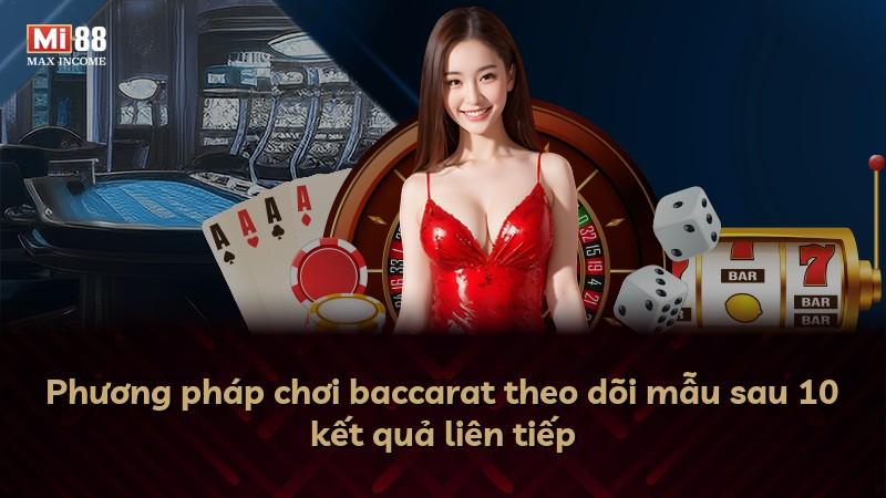Phương pháp chơi baccarat theo dõi mẫu sau 10 kết quả liên tiếp