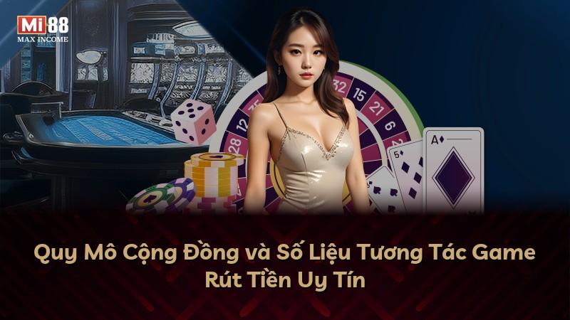 Quy Mô Cộng Đồng và Số Liệu Tương Tác Game Rút Tiền Uy Tín