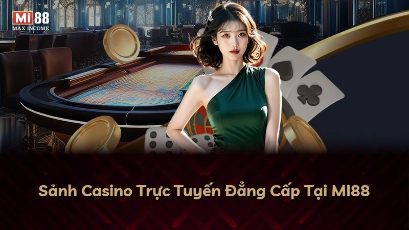 Sảnh Casino Trực Tuyến Đẳng Cấp Tại MI88