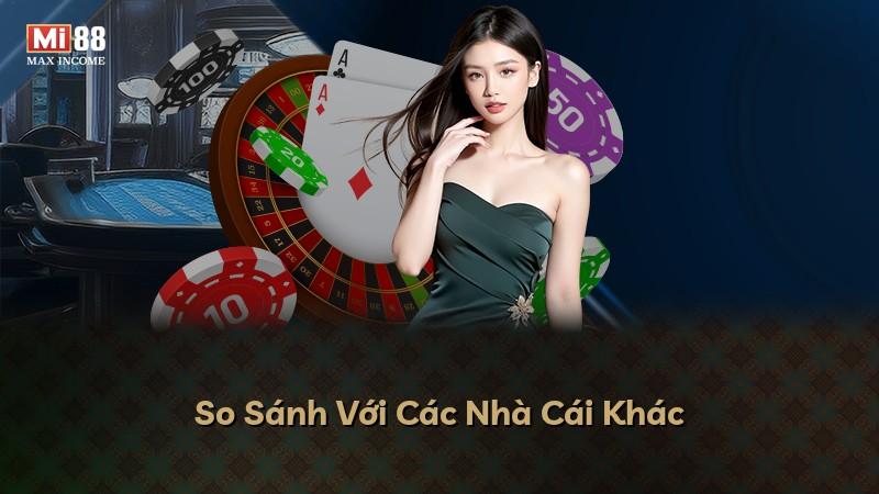So Sánh Với Các Nhà Cái Khác