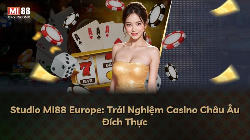 Studio MI88 Europe: Trải Nghiệm Casino Châu Âu Đích Thực