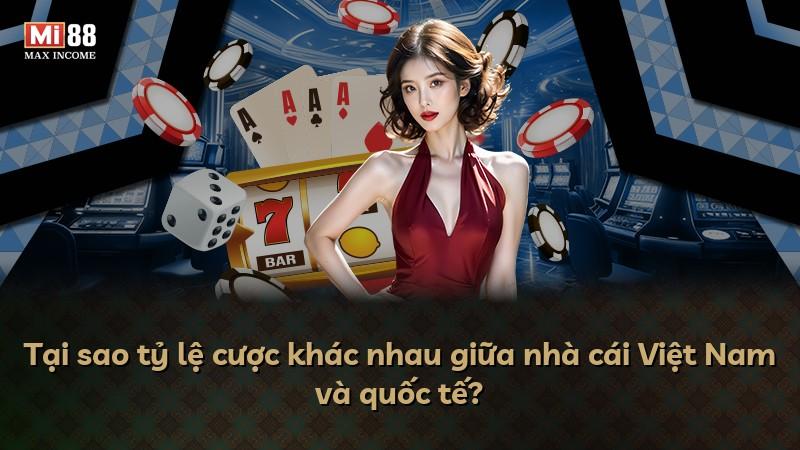 Tại sao tỷ lệ cược khác nhau giữa nhà cái Việt Nam và quốc tế?