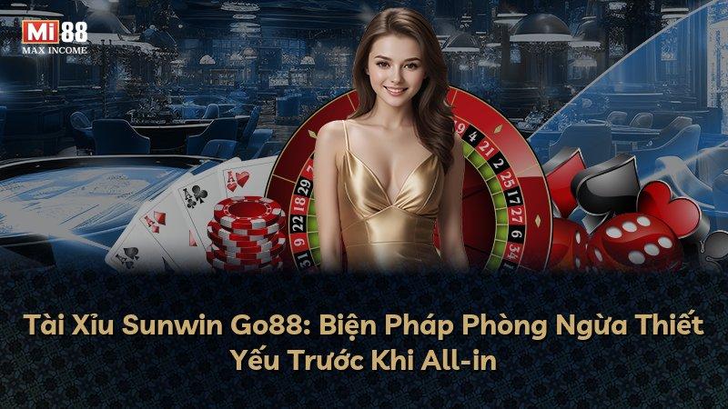 Tài Xỉu Sunwin Go88: Biện Pháp Phòng Ngừa Thiết Yếu Trước Khi All-in