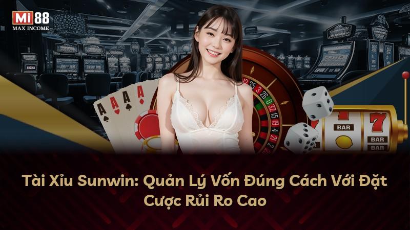 Tài Xỉu Sunwin: Quản Lý Vốn Đúng Cách Với Đặt Cược Rủi Ro Cao