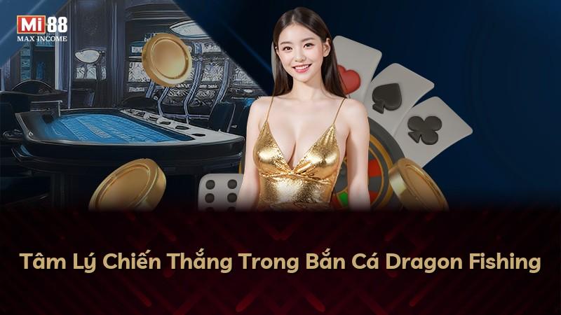 Tâm Lý Chiến Thắng Trong Bắn Cá Dragon Fishing