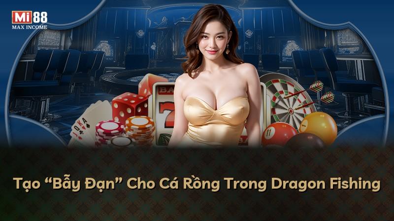Tạo “Bẫy Đạn” Cho Cá Rồng Trong Dragon Fishing