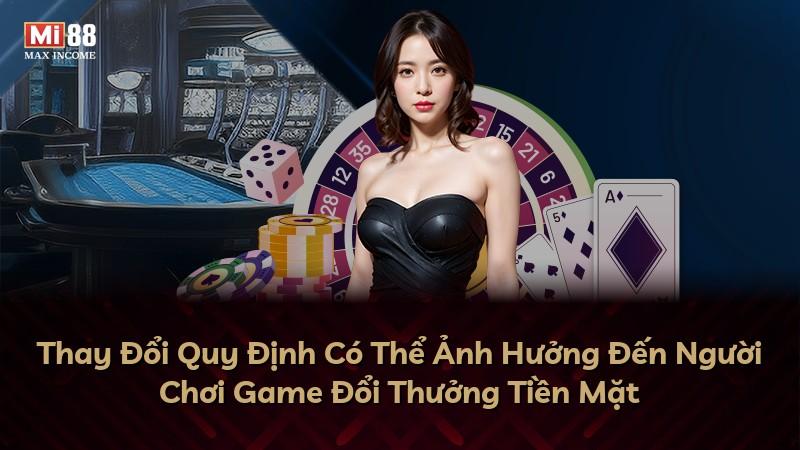 Thay Đổi Quy Định Có Thể Ảnh Hưởng Đến Người Chơi Game Đổi Thưởng Tiền Mặt