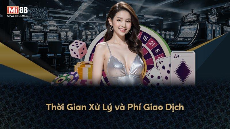 Thời Gian Xử Lý và Phí Giao Dịch