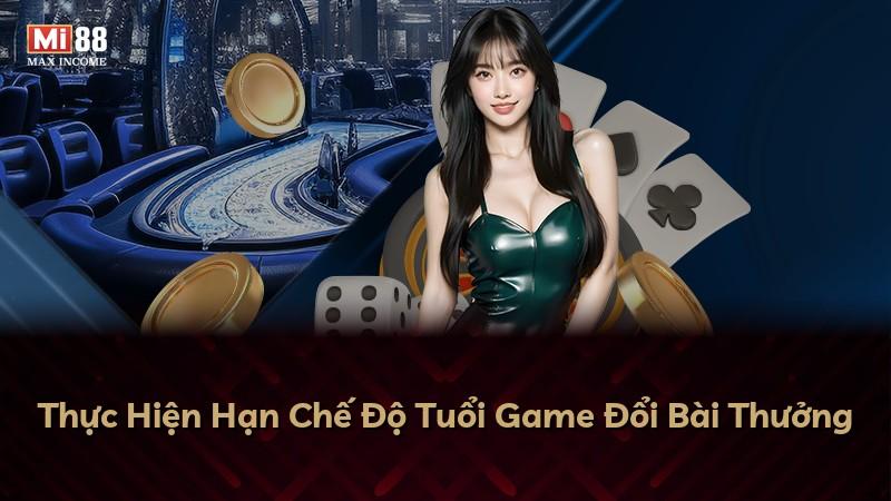 Thực Hiện Hạn Chế Độ Tuổi Game Đổi Bài Thưởng