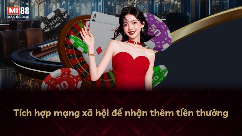 Tích hợp mạng xã hội để nhận thêm tiền thưởng