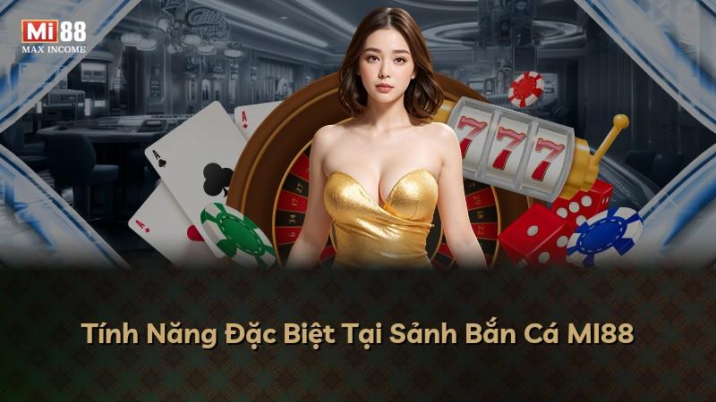 Tính Năng Đặc Biệt Tại Sảnh Bắn Cá MI88