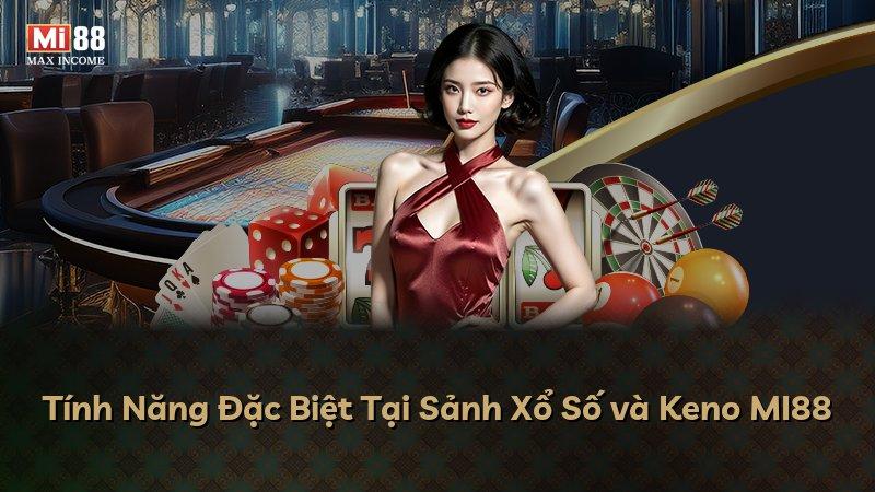 Tính Năng Đặc Biệt Tại Sảnh Xổ Số và Keno MI88