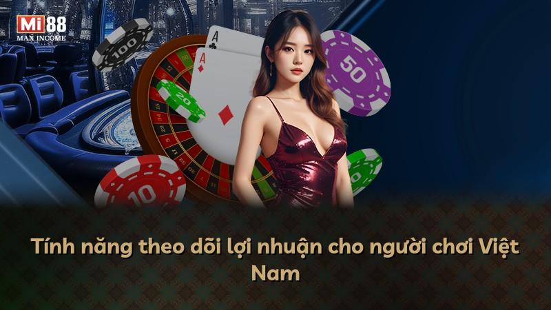 Tính năng theo dõi lợi nhuận cho người chơi Việt Nam
