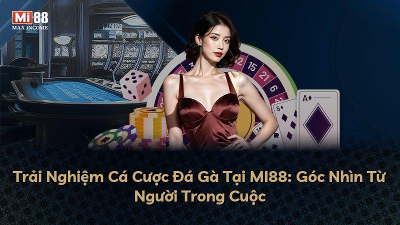Trải Nghiệm Cá Cược Đá Gà Tại MI88: Góc Nhìn Từ Người Trong Cuộc