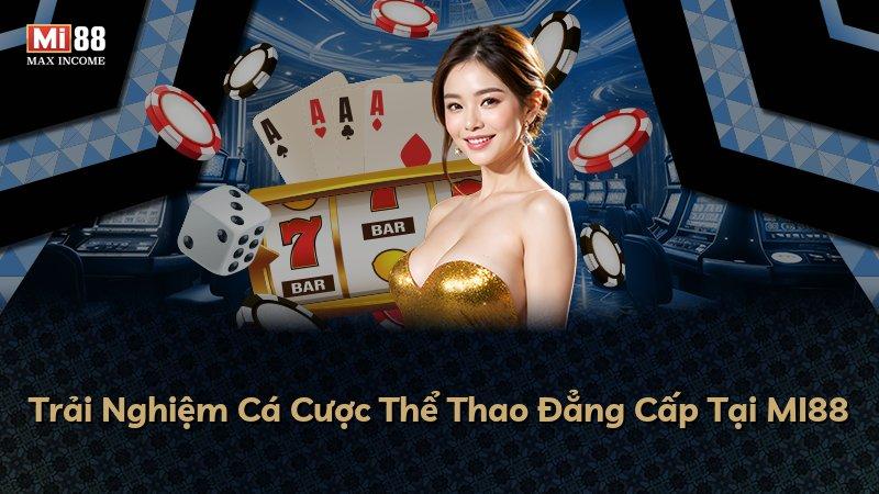 Trải Nghiệm Cá Cược Thể Thao Đẳng Cấp Tại MI88