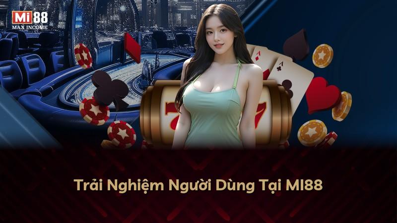 Trải Nghiệm Người Dùng Tại MI88