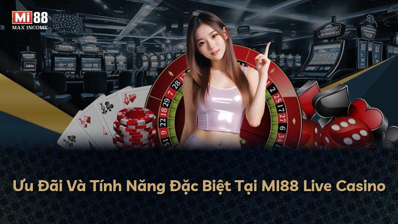 Ưu Đãi Và Tính Năng Đặc Biệt Tại MI88 Live Casino