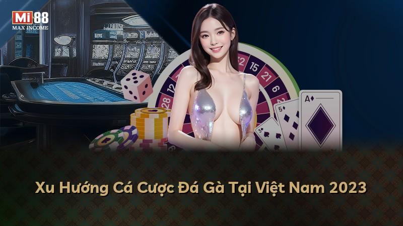 Xu Hướng Cá Cược Đá Gà Tại Việt Nam 2023