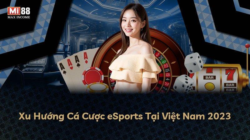 Xu Hướng Cá Cược eSports Tại Việt Nam 2023