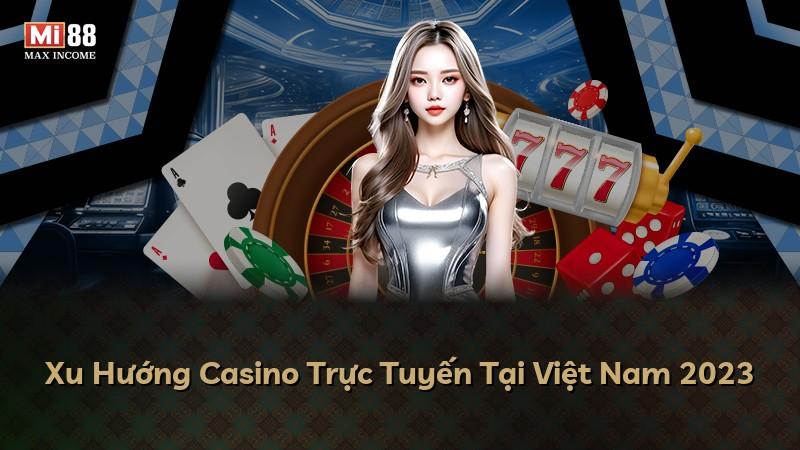 Xu Hướng Casino Trực Tuyến Tại Việt Nam 2023