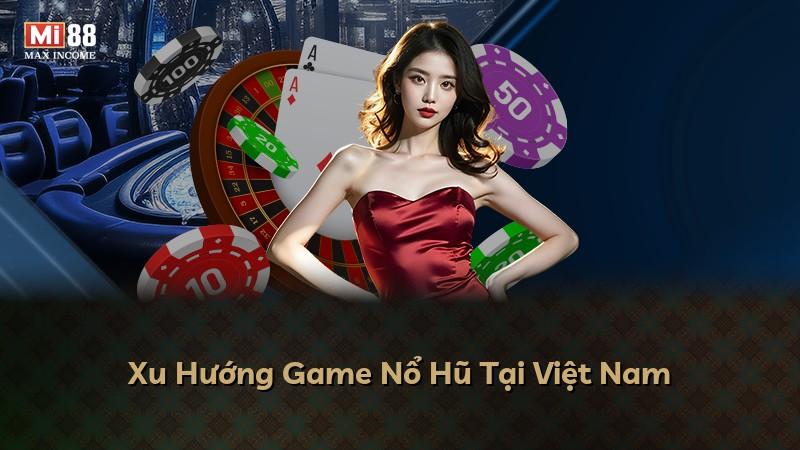 Xu Hướng Game Nổ Hũ Tại Việt Nam