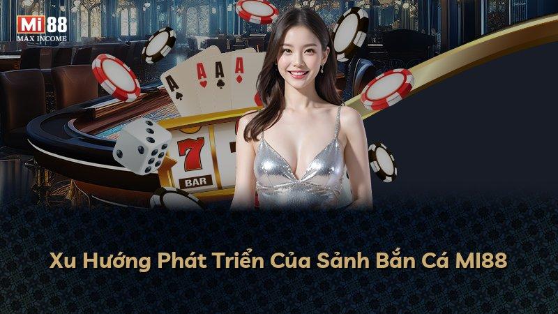 Xu Hướng Phát Triển Của Sảnh Bắn Cá MI88