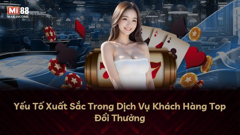 Yếu Tố Xuất Sắc Trong Dịch Vụ Khách Hàng Top Đổi Thưởng