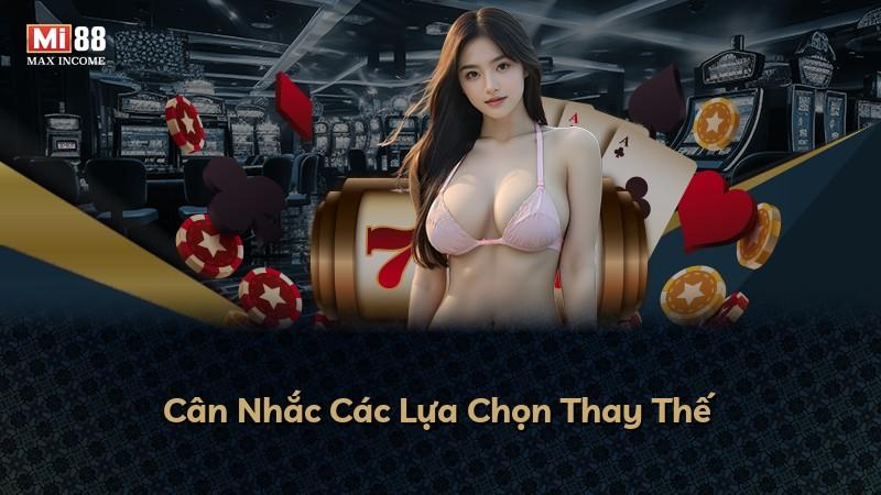 Cân Nhắc Các Lựa Chọn Thay Thế